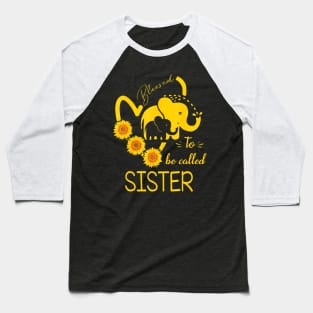 Sunflower Elephant Blessed To Be Called Sister Mothers Day Baseball T-Shirt